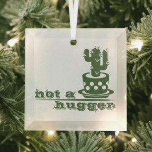 Cacti Not a hugger cactus funny saying Glass Ornament