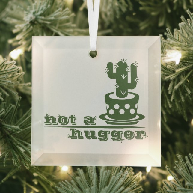 Cacti Not a hugger cactus funny saying Glass Ornament (Insitu)