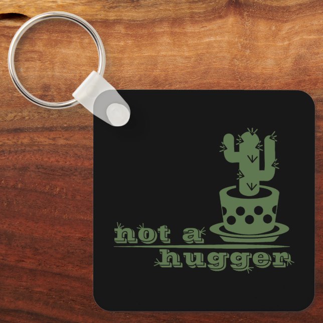 Cacti Not a hugger cactus funny saying Keychain (Front)