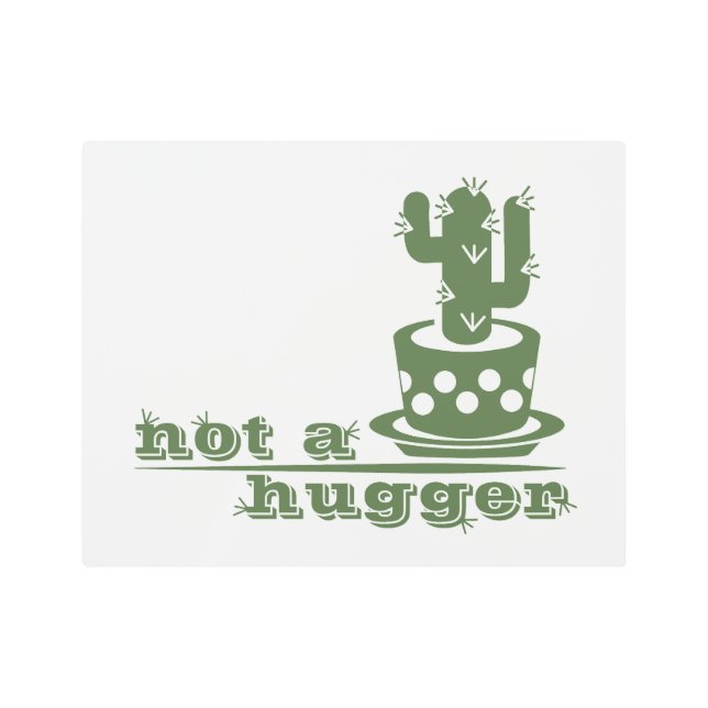 Cacti Not a hugger cactus funny saying Metal Print (Front)