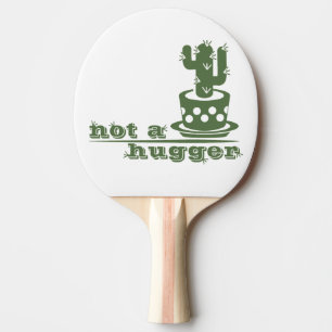 Cacti Not a hugger cactus funny saying Ping Pong Paddle