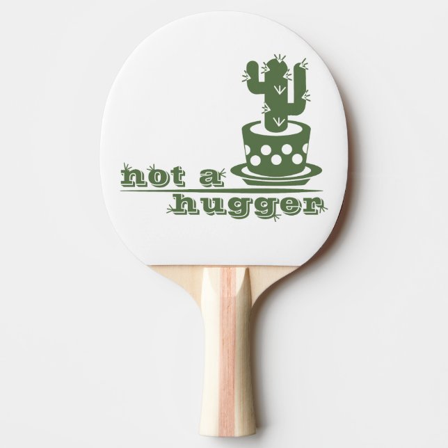 Cacti Not a hugger cactus funny saying Ping Pong Paddle (Front)