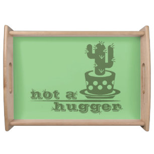 Cacti Not a hugger cactus funny saying Serving Tray