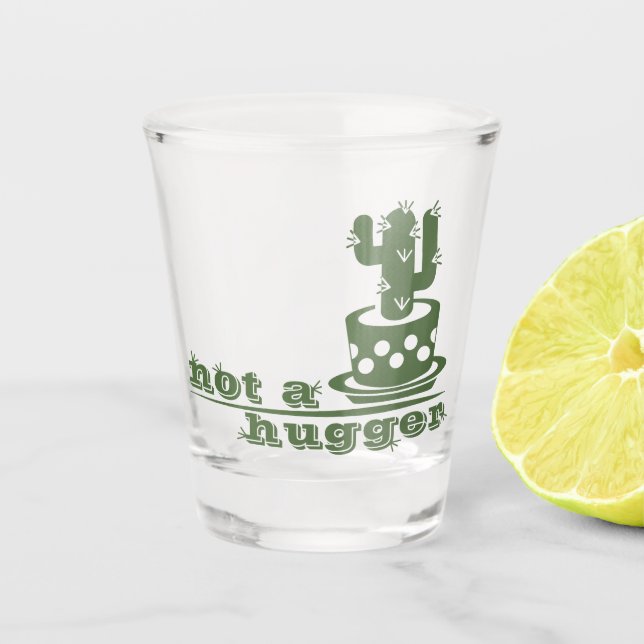 Cacti Not a hugger cactus funny saying Shot Glass (Front)