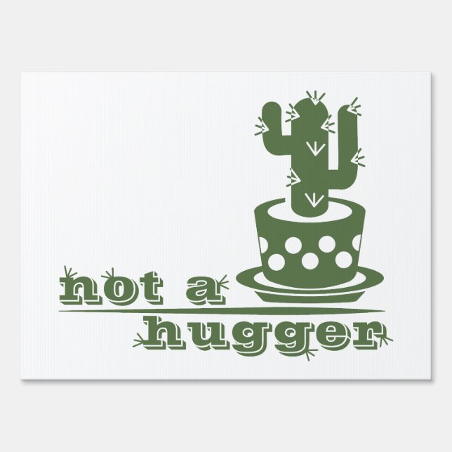 Cacti Not a hugger cactus funny saying Sign (Front)
