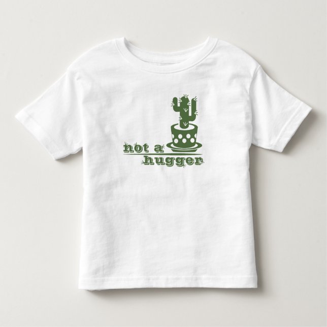 Cacti Not a hugger cactus funny saying Toddler T-shirt (Front)