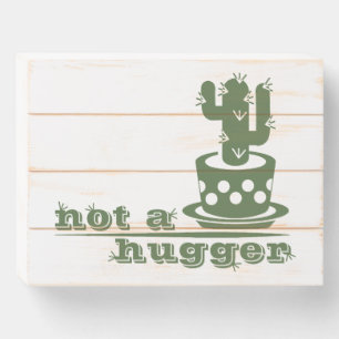 Cacti Not a hugger cactus funny saying Wooden Box Sign