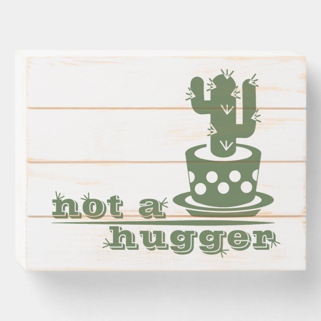Cacti Not a hugger cactus funny saying Wooden Box Sign (Front Horizontal)