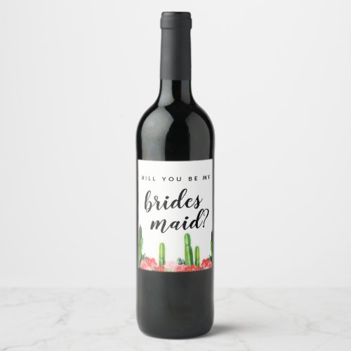 Cactus and Succulent Will you be my Bridesmaid Wine Label