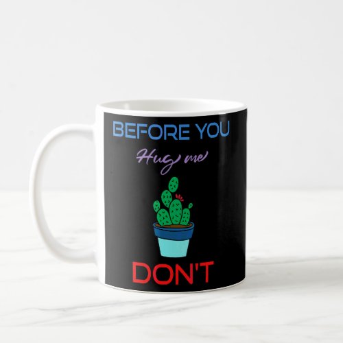Cactus Before You Hug Me Dont Sarcastic  Coffee Mug