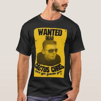 Cactus Chris: Wanted Dead T-Shirt