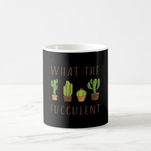 Cactus Design What The Fucculent Gift Coffee Mug