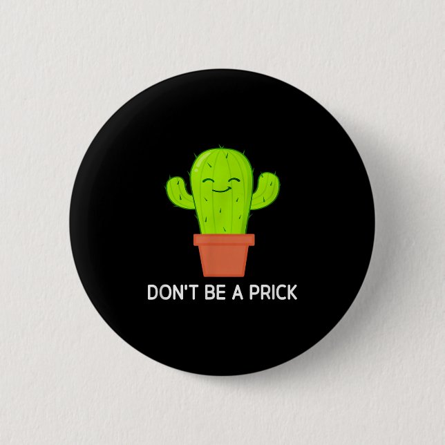 Cactus Dont Be A , Funny, Jokes, Sarcastic  Button (Front)