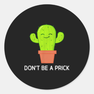Cactus Dont Be A , Funny, Jokes, Sarcastic Classic Round Sticker