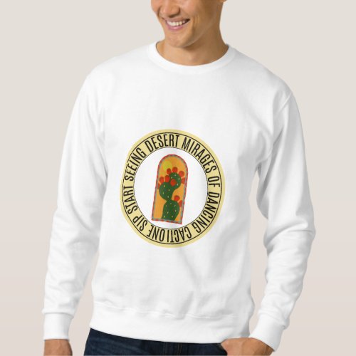 Cactus Juice mirage of dancing cacti  Sweatshirt
