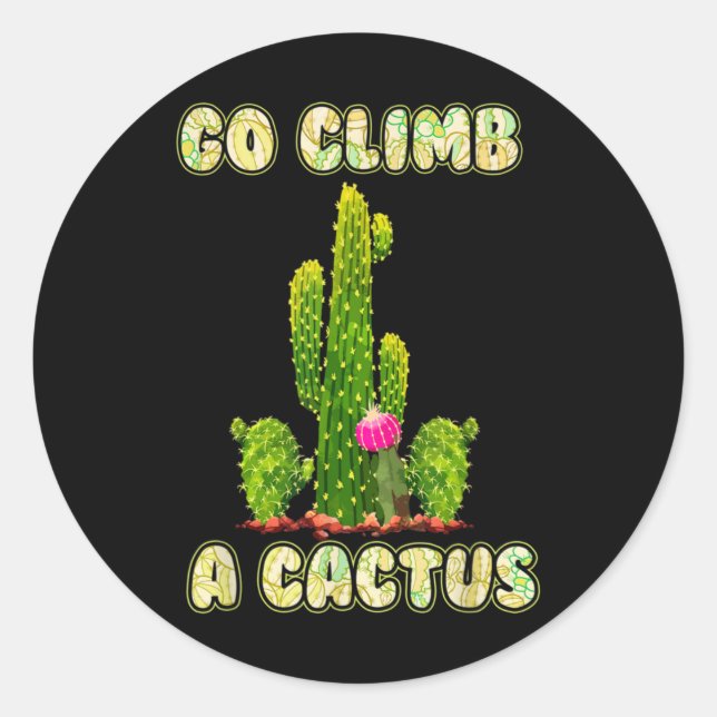 Cactus Lovers Desert Humor Go Climb A Cactus Classic Round Sticker (Front)