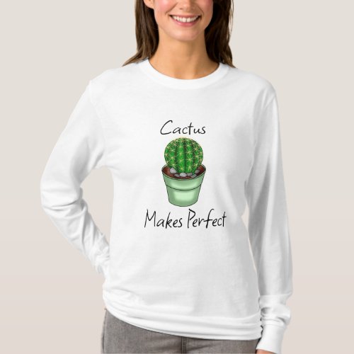 Cactus Makes Perfect  Plant Pun T_Shirt