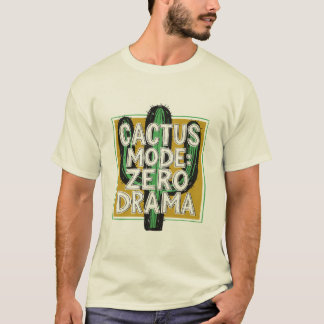 Cactus Mode: Zero Drama,Cactus Plants Tee