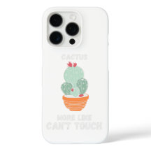 Cactus, More like can't touch.