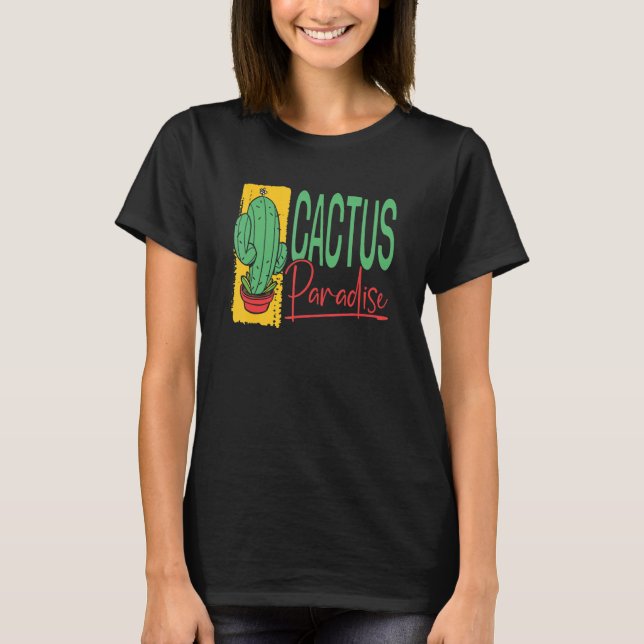 Cactus Paradise  Succulant Plants Garden Gardening T-Shirt (Front)