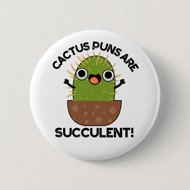 Cactus Puns Are Succulent Funny Plant Pun  Button (Front)