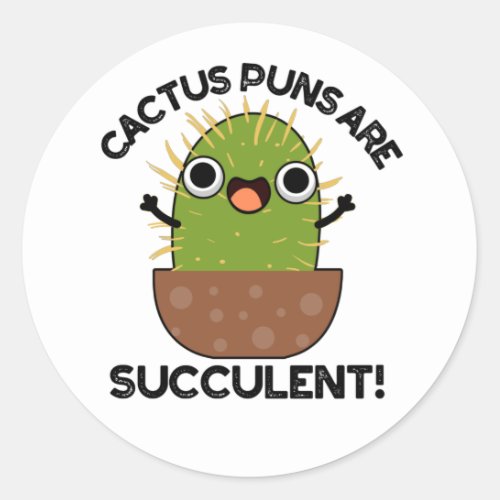 Cactus Puns Are Succulent Funny Plant Pun  Classic Round Sticker