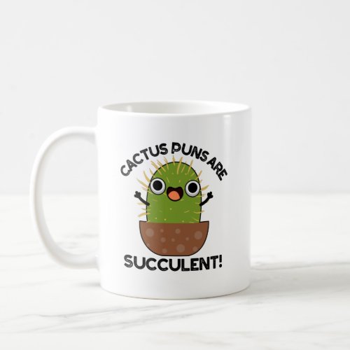 Cactus Puns Are Succulent Funny Plant Pun  Coffee Mug