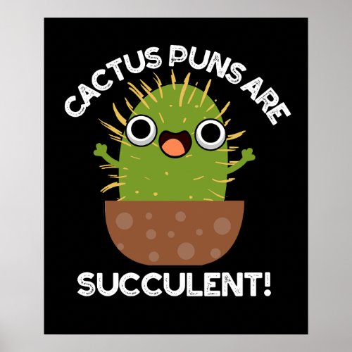 Cactus Puns Are Succulent Funny Plant Pun Dark BG Poster