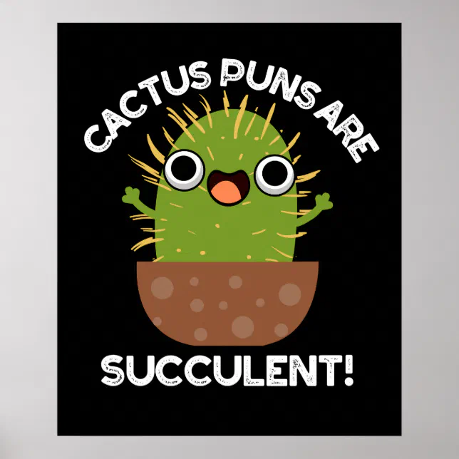 Cactus Puns Are Succulent Funny Plant Pun Dark BG Poster | Zazzle