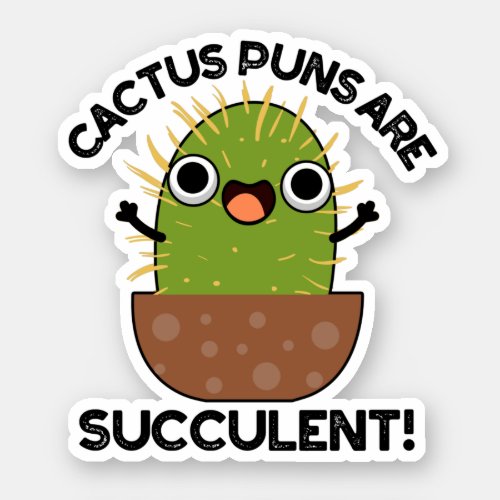 Cactus Puns Are Succulent Funny Plant Pun  Sticker