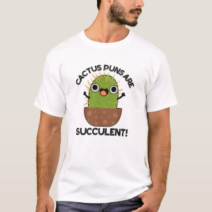 Cactus Puns Are Succulent Funny Plant Pun T-Shirt