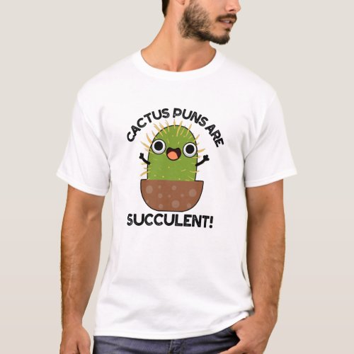Cactus Puns Are Succulent Funny Plant Pun  T_Shirt