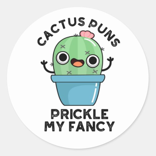 Cactus Puns Prickle My Fancy Funny Plant Pun  Classic Round Sticker