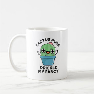 Cactus Puns Prickle My Fancy Funny Plants Pun Coffee Mug