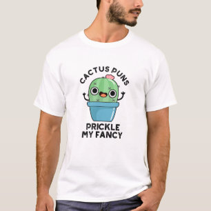Cactus Puns Prickle My Fancy Funny Plants Pun  T-Shirt