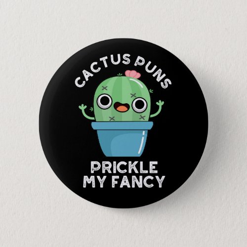 Cactus Puns Prickle My Fancy Plant Pun Dark BG Button