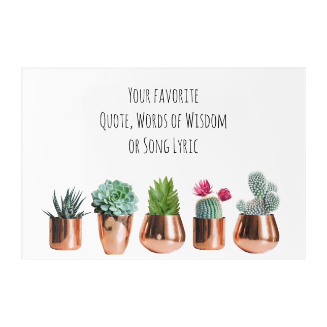 Cactus Succulents Your favorite Quote, Song Acrylic Print (Front)