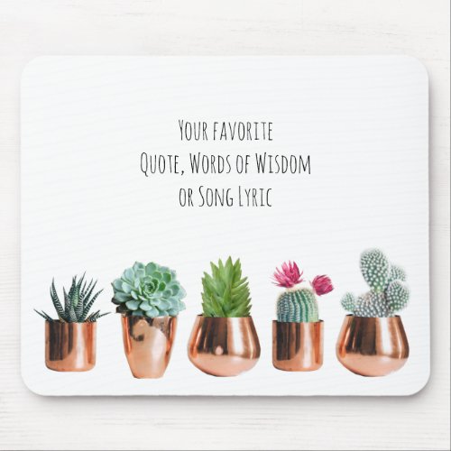 Cactus Succulents Your favorite Quote Song Lyric Mouse Pad