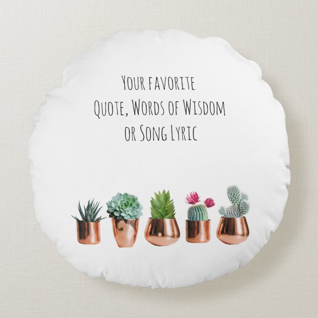 Cactus Succulents Your favorite Quote, Song Lyric Round Pillow (Front)