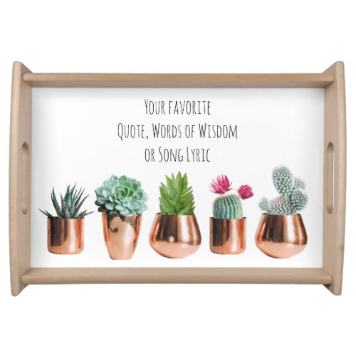 Cactus Succulents Your favorite Quote Song Lyric Serving Tray