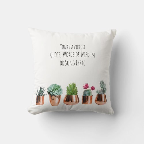 Cactus Succulents Your favorite Quote Song  Throw Pillow