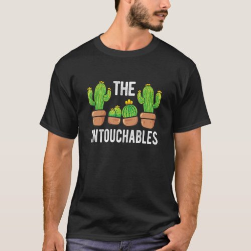 Cactus The Untouchables Succulents Cactus T_Shirt