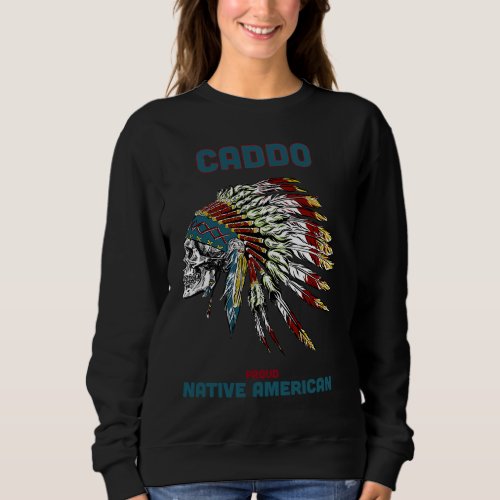 Caddo Tribe Native American Indian Proud Skull Chi Sweatshirt