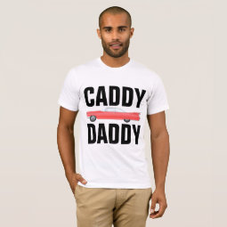 CADDY DADDY CLASSIC CAR DAD T-Shirts | Zazzle