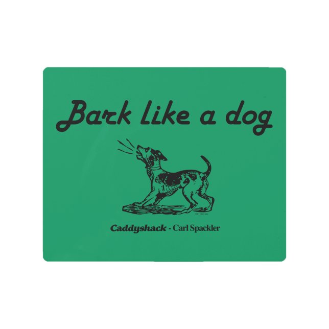 Caddyshack | Bark Like A Dog! Metal Print (Front)
