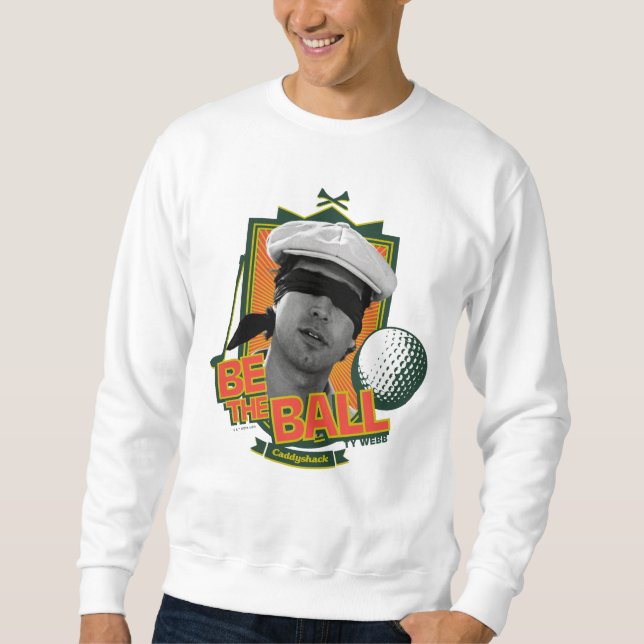Caddyshack | Be The Ball Sweatshirt (Front)