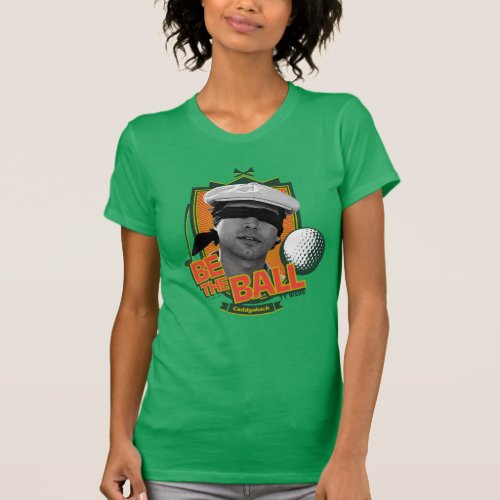 Caddyshack  Be The Ball T_Shirt
