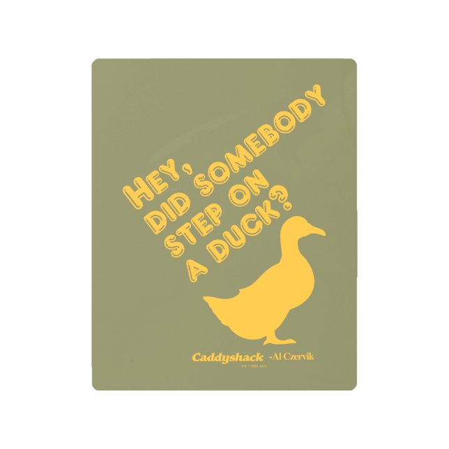 Caddyshack | Hey, Did Someone Step On A Duck? Metal Print (Front)