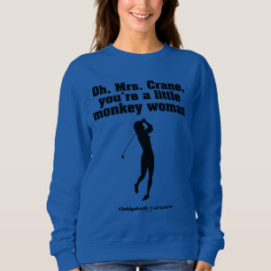 Caddyshack   Oh Mrs. Crane Sweatshirt