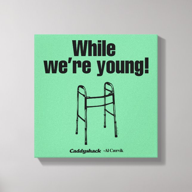 Caddyshack | While We're Young! Canvas Print (Front)